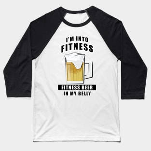 I'm Into Fitness, Fitness Beer In My Belly - Funny Baseball T-Shirt